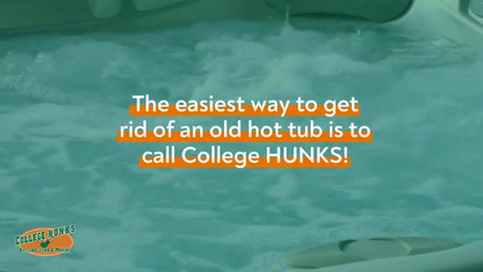 how to get rid of an old hot tub College HUNKS